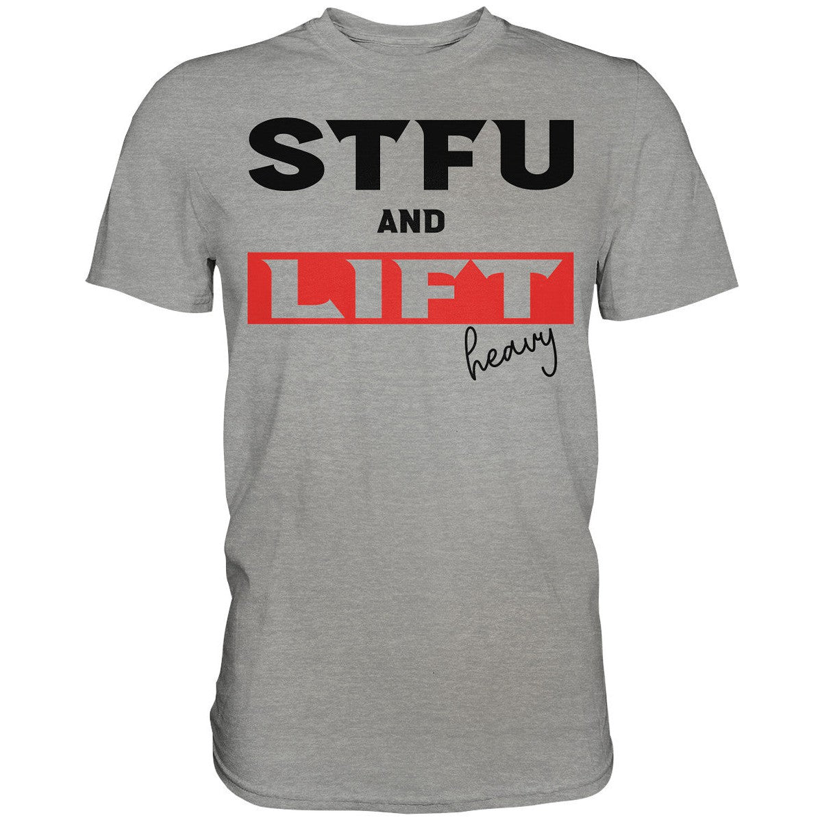 STFU and Lift heavy Shirt-Unisex-Shirts-Maniac-Sports.de